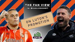 Luton Towns Promotion  The Fan View with @danlukeashby  Planet FPL