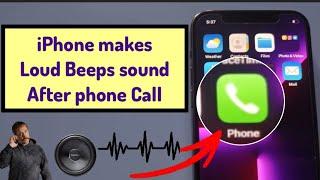 iPhone makes loud beeps sound after phone call  apple tech world