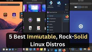 05 Best Immutable Rock-Solid Linux Distros in 2024