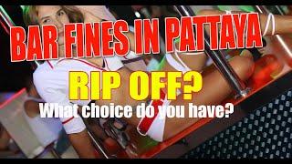 Bar fines in Pattaya what is the solution and how do you feel about these charges?