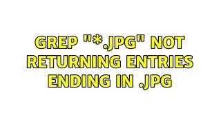 grep \*.JPG not returning entries ending in .JPG 4 Solutions