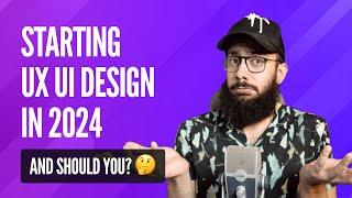 Starting UX UI Design in 2024? And should you?