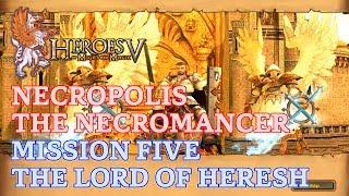 Heroes of Might and Magic V - Heroic - Necropolis The Necromancer - Mission Five Lord of Heresh