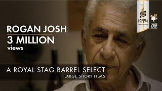 ROGAN JOSH I NASEERUDDIN SHAH I ROYAL STAG BARREL SELECT LARGE SHORT FILMS
