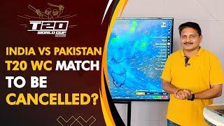 ALERT India vs Pakistan T20 WC match to be cancelled? Know weather forecast from Expert