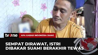 Aksi Sadis Suami Bakar Istri Dipicu Masalah Uang  AKIS tvOne