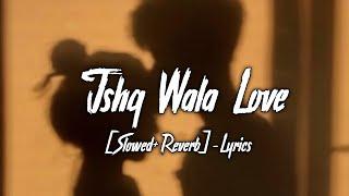 Ishq Wala Love Slowed+Reverb- Lyrics  Students Of The Year  Ayush Lofi Music