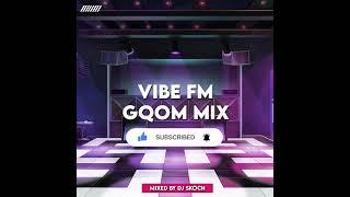 Vibe FM II Gqom Mix II Mixed by DJ Skoch