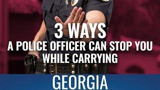 3 Ways A Police Officer Can Stop You While Carrying In GA