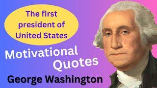 Motivational Quotes by George Washington  George Washington Quotes  Life Canging Quotes