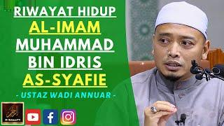 Ustaz Wadi Annuar - RIWAYAT HIDUP AL-IMAM MUHAMMAD BIN IDRIS AS-SYAFIE