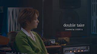 COVER JOSHUA - double take 원곡  dhruv