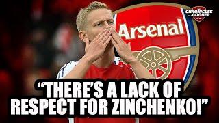 THERES A LACK OF RESPECT FOR ZINCHENKO - Is he still good enough for Arsenal?