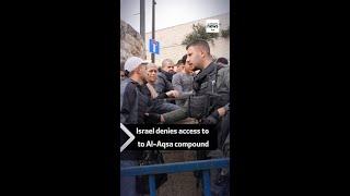 Israel denies access to Al-Aqsa Mosque compound