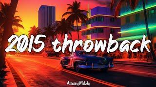 2015 throwback vibes nostalgia playlist 2015 roadtrip mix