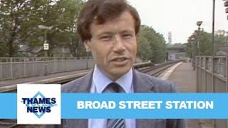 Broad Street Station  Thames News