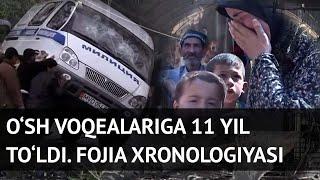 O‘sh voqealariga 11 yil to‘ldi. Fojia xronologiyasi