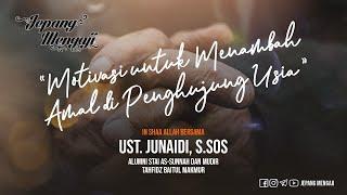 Motivasi untuk Menambah Amal di Penghujung Usia   Ustadz Junaidi S.Sos Hafidzahullahu Taala
