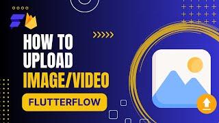 @FlutterFlow How to Upload a PhotoVideo to App