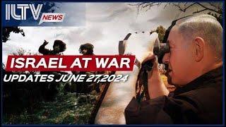 Israel Daily News – War Day 265 June 27 2024