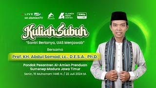 LIVE KULIAH SUBUH SANTRI BERTANYA UAS MENJAWAB  Prof. K.H. ABDUL SOMAD LC.  D.E.S.A. Ph.D.
