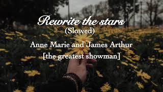 Rewrite the stars- Anne Marie and James Arthur from the greatest showman Slowed