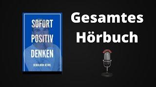 Positiv denken lernen - Sofort positiv denken gesamtes Hörbuch