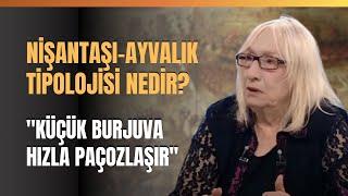 Nişantaşı-Ayvalık Tipolojisi Nedir? Küçük Burjuva Hızla Paçozlaşır