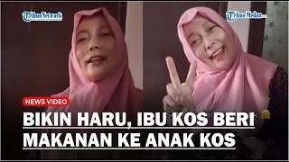 BIKIN HARU Ibu Kos Baik Hati Rajin Beri Makanan Kepada Anak Kos