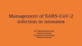 Care of COVID Neonates - Dr Tapas Kumar Som