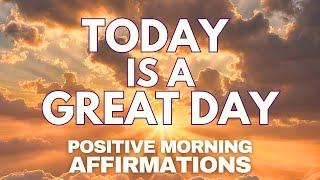 POSITIVE MORNING AFFIRMATIONS  Today is a GREAT DAY  affirmations said once