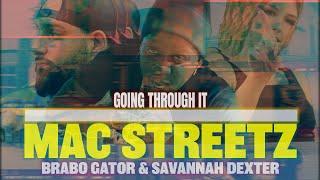 Mac Streetz- Going Through It Remix ft @BraboGator  and @SAVANNAHDEXTER  Official Music Video