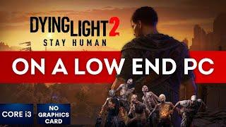 Dying Light 2 Gameplay with NO graphics card  Low End PC  i3