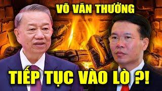 Ông VÕ VĂN THƯỞNG Vi phạm rất nghiêm trọng Lò TBT Tô Lâm cháy ngùn ngụt