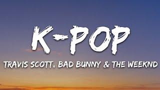 Travis Scott Bad Bunny The Weeknd - K-POP Lyrics