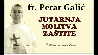 o.Petar Galić Jutarnja molitva zaštite