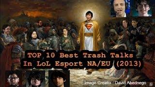 Top 10 Best Trash Talks In LOL Esports NAEU 2013
