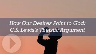 How Our Desires Point to God C. S.  Lewiss Theistic Argument - Peter S.  Williams