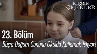 Büşra doğum gününü okulda kutlamak istiyor - Kırgın Çiçekler 23. Bölüm