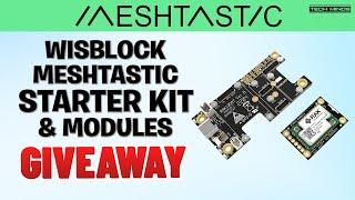 RAKwireless WisBlock Meshtastic Starter Kit & Modules Overview + Giveaway