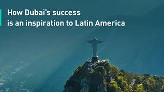 How Dubai’s success is an inspiration to Latin America