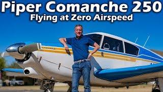 Piper Comanche 250 - Flying at Zero Airspeed
