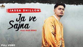 Ja Ve Sajjna  Full Audio  Jassa Dhillon  Gur Sidhu  Punjabi Songs 2021