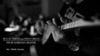 Sevcan Orhan & Cihan Orhan - Pınar Başından Bulanır Official Video