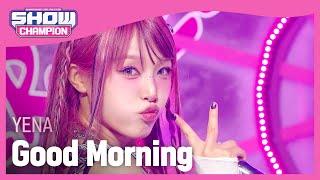COMEBACK 최예나YENA - Good Morning l Show Champion l EP.502 l 240124