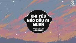 Khi Yêu Nào Đâu Ai Muốn Qinn Remix - Trịnh Thiên Ân  Kết Thúc Phải Kết Thúc Chuyện Tình Anh Remix