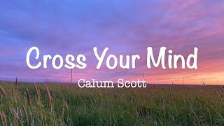Cross your mind - Calum Scott lyrics