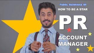 PR101 How to be a STAR PR ACCOUNT MANAGER