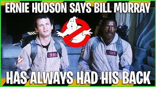 Ghostbusters’ Ernie Hudson says co-star Bill Murray has always had his back