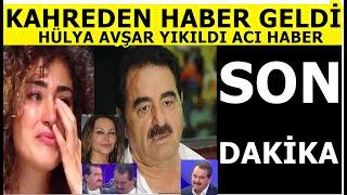 Ünlü sanatçı İbrahim Tatlıses kızı Dilan Çıtakla ilgili kötü haberi verdi Hülya Avşar yıkıldı..